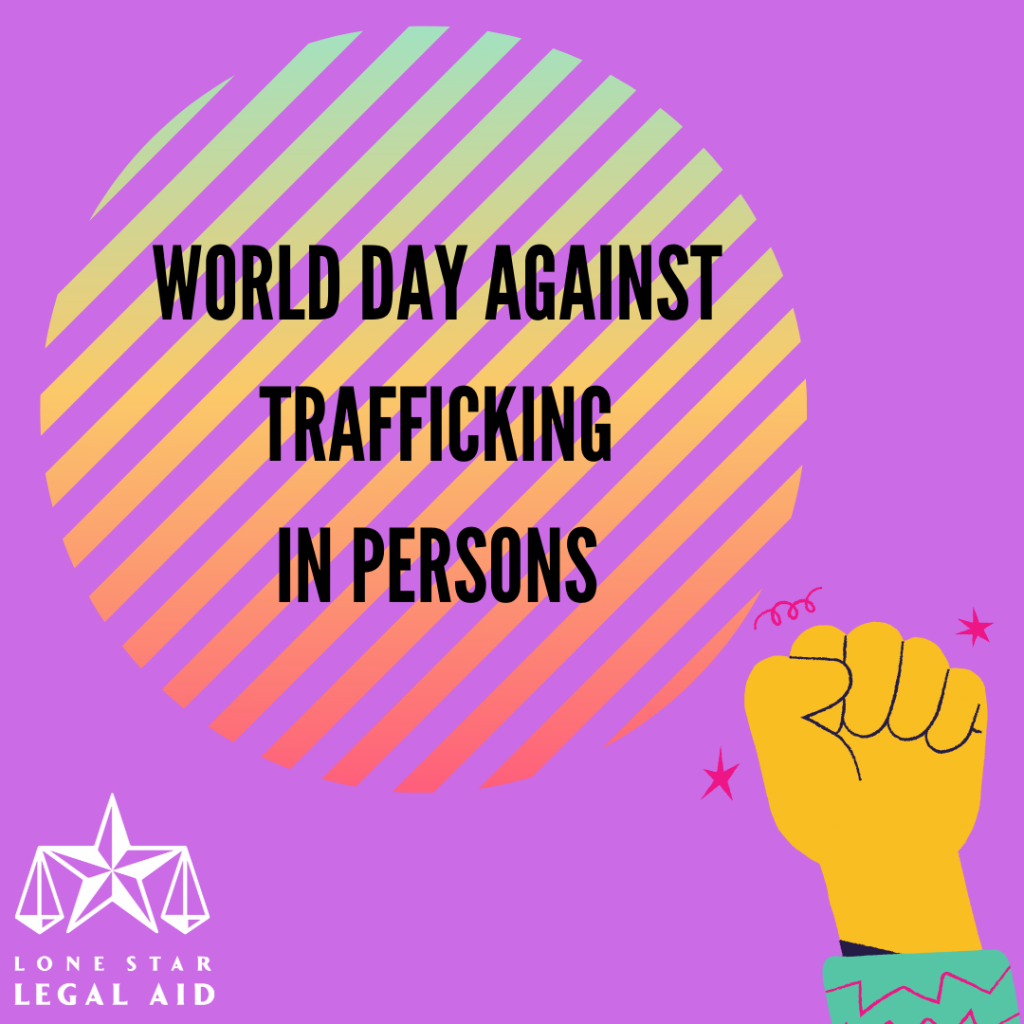 July 30th Is World Day Against Trafficking In Persons • Lone Star Legal Aid